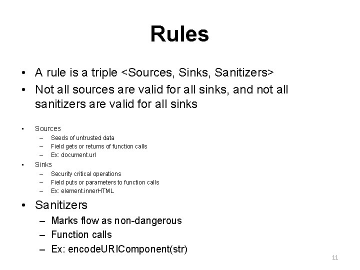 Rules • A rule is a triple <Sources, Sinks, Sanitizers> • Not all sources