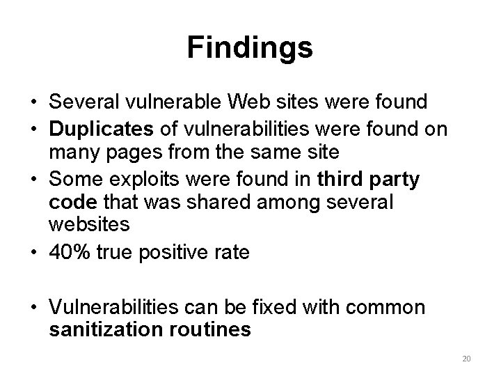 Findings • Several vulnerable Web sites were found • Duplicates of vulnerabilities were found