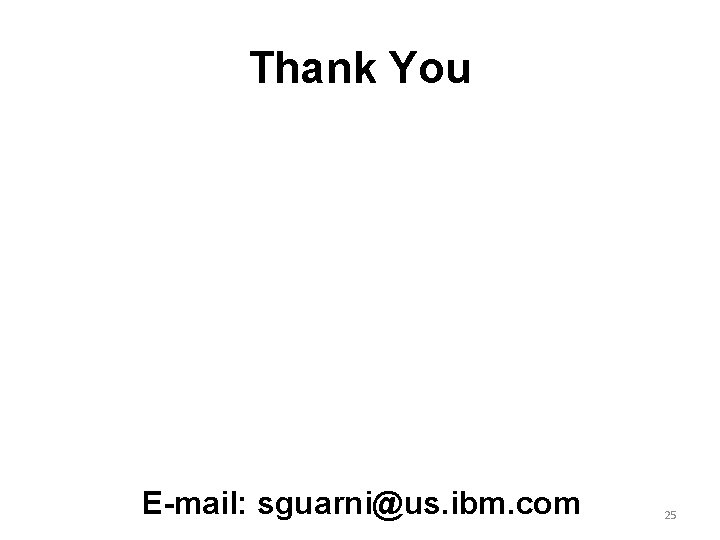 Thank You E-mail: sguarni@us. ibm. com 25 