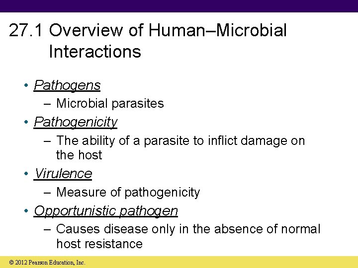 27. 1 Overview of Human–Microbial Interactions • Pathogens – Microbial parasites • Pathogenicity –