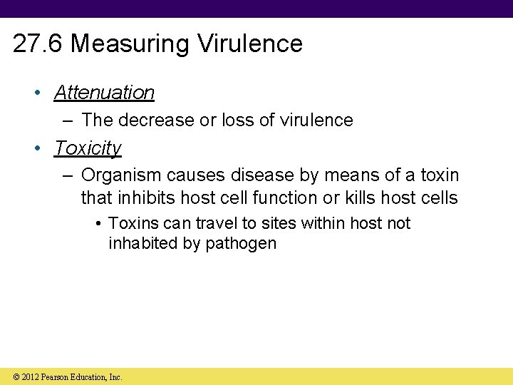 27. 6 Measuring Virulence • Attenuation – The decrease or loss of virulence •