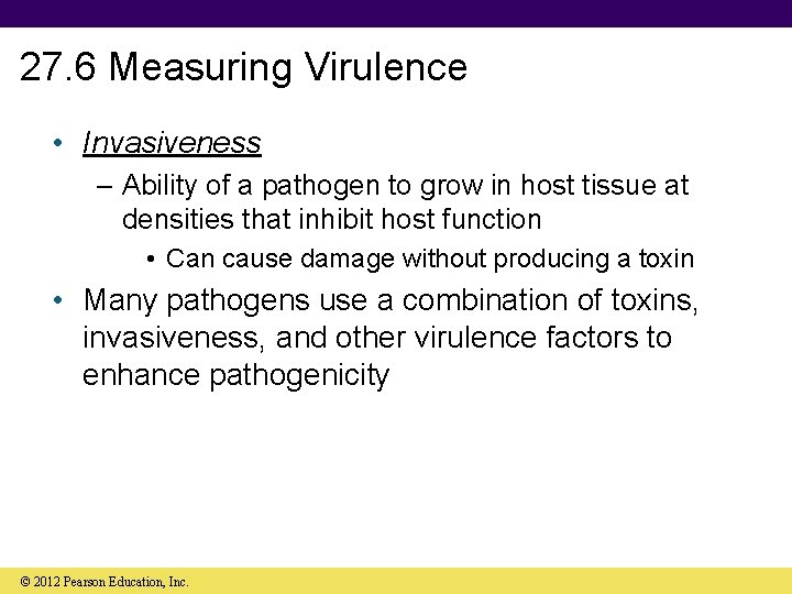 27. 6 Measuring Virulence • Invasiveness – Ability of a pathogen to grow in