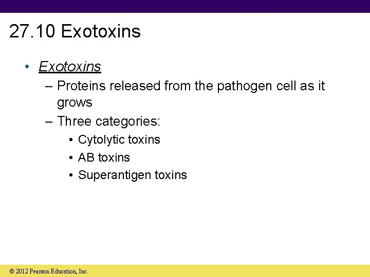 27. 10 Exotoxins • Exotoxins – Proteins released from the pathogen cell as it