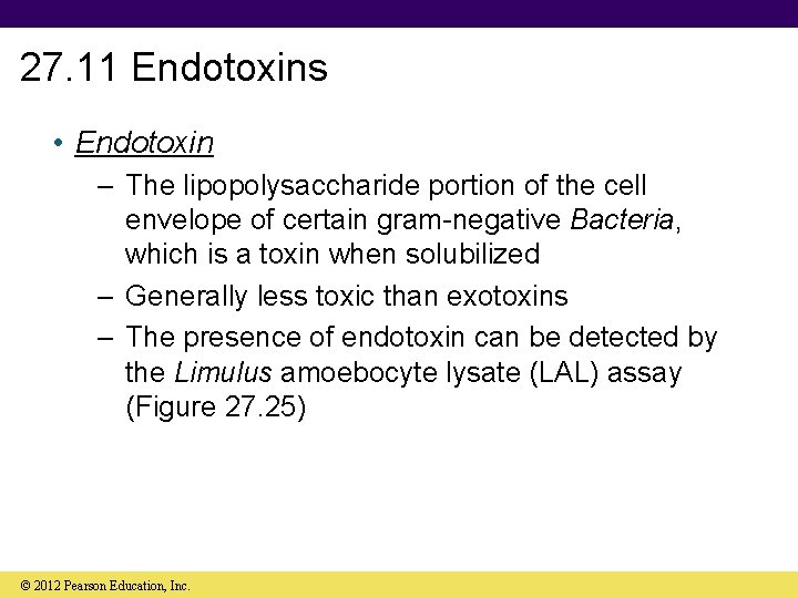 27. 11 Endotoxins • Endotoxin – The lipopolysaccharide portion of the cell envelope of
