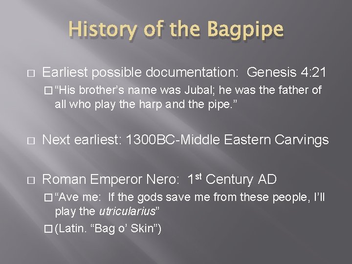 History of the Bagpipe � Earliest possible documentation: Genesis 4: 21 � “His brother’s