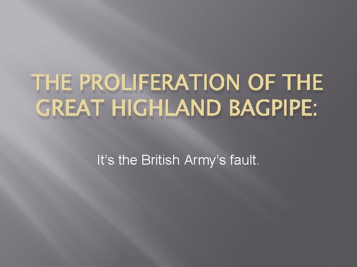 THE PROLIFERATION OF THE GREAT HIGHLAND BAGPIPE: It’s the British Army’s fault. 