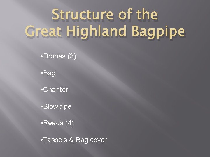 Structure of the Great Highland Bagpipe • Drones (3) • Bag • Chanter •