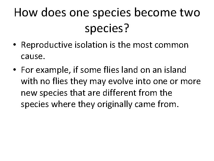 How does one species become two species? • Reproductive isolation is the most common