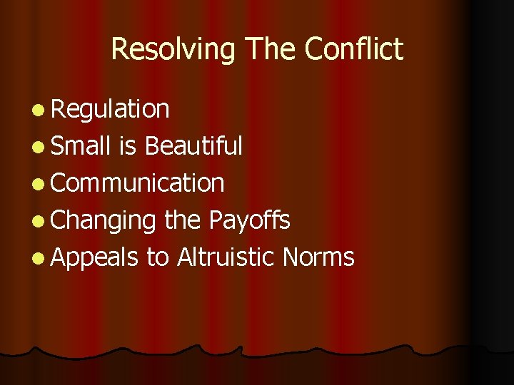 Resolving The Conflict l Regulation l Small is Beautiful l Communication l Changing the