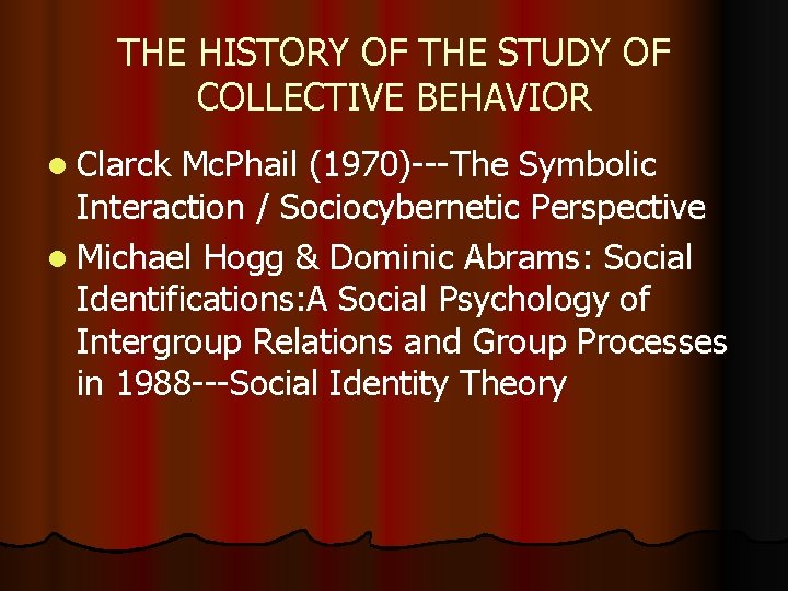 THE HISTORY OF THE STUDY OF COLLECTIVE BEHAVIOR l Clarck Mc. Phail (1970)---The Symbolic