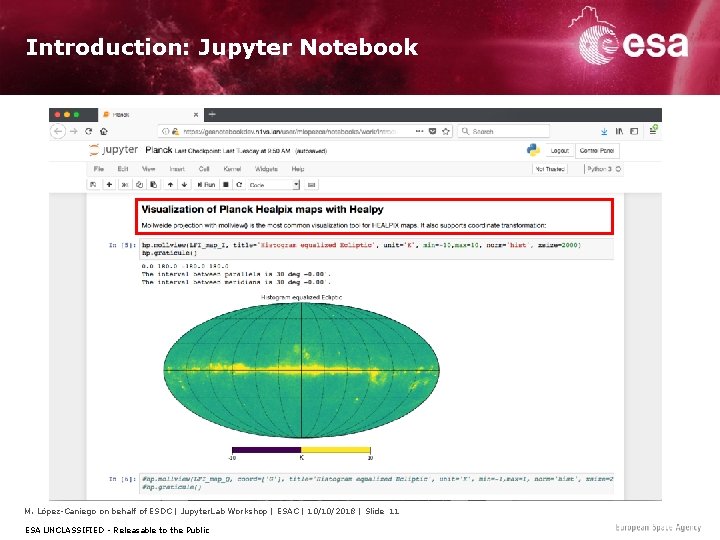 Introduction: Jupyter Notebook M. López-Caniego on behalf of ESDC | Jupyter. Lab Workshop |