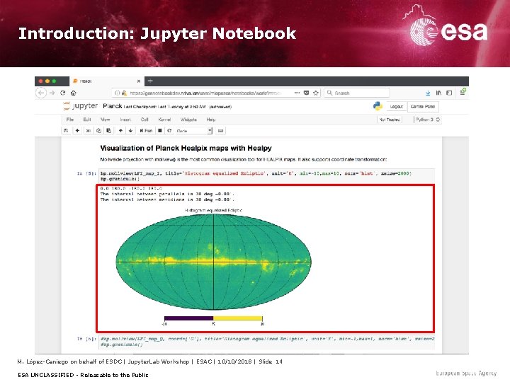 Introduction: Jupyter Notebook M. López-Caniego on behalf of ESDC | Jupyter. Lab Workshop |