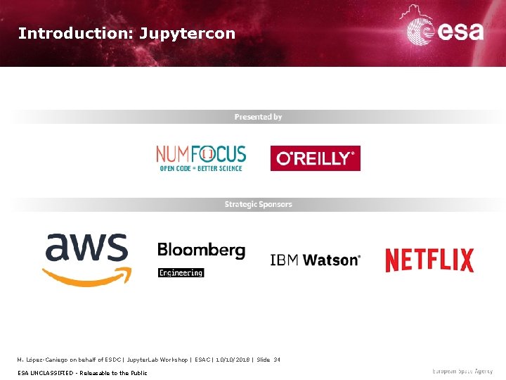 Introduction: Jupytercon M. López-Caniego on behalf of ESDC | Jupyter. Lab Workshop | ESAC
