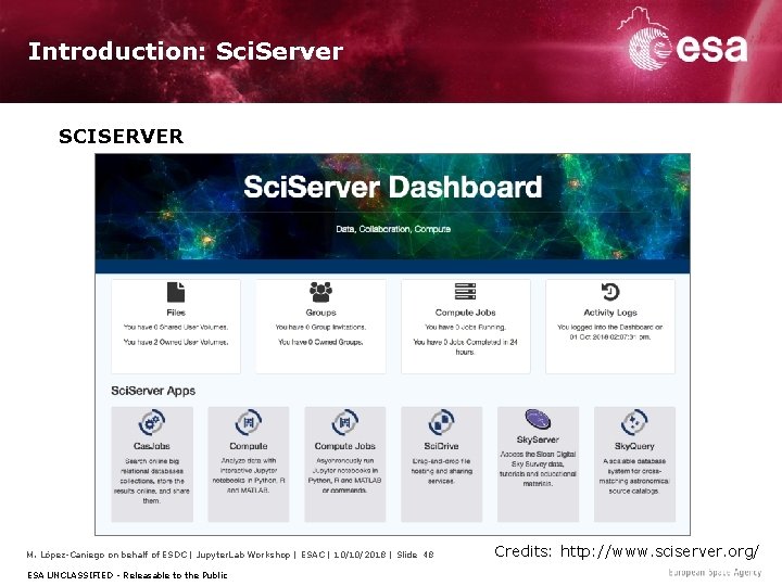 Introduction: Sci. Server SCISERVER M. López-Caniego on behalf of ESDC | Jupyter. Lab Workshop