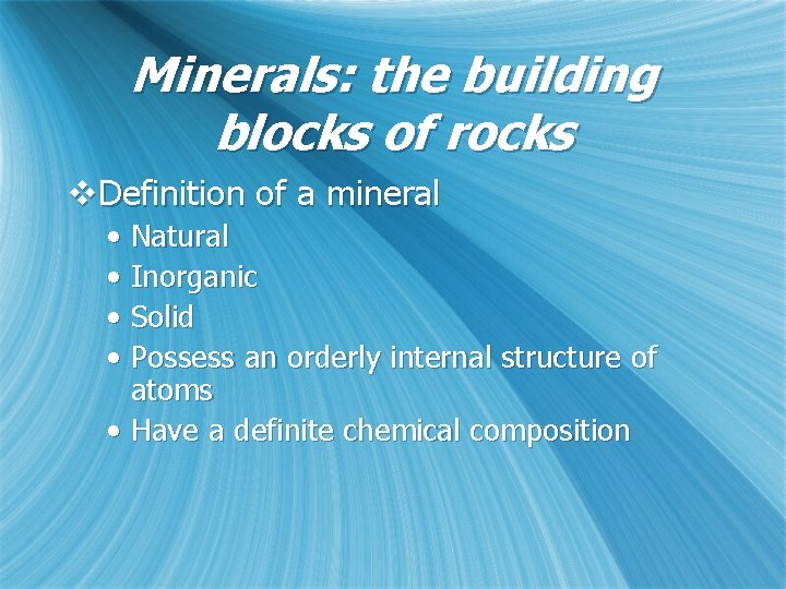 Minerals: the building blocks of rocks v. Definition of a mineral • Natural •