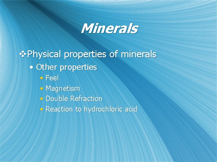 Minerals v. Physical properties of minerals • Other properties • Feel • Magnetism •