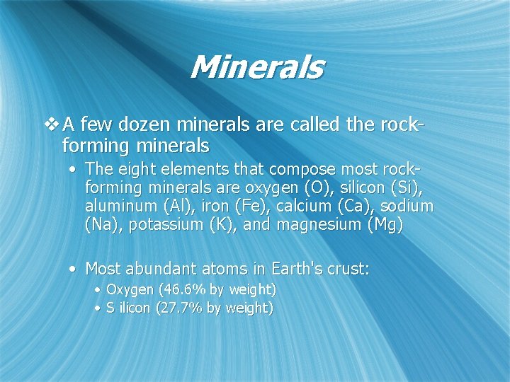 Minerals v A few dozen minerals are called the rockforming minerals • The eight
