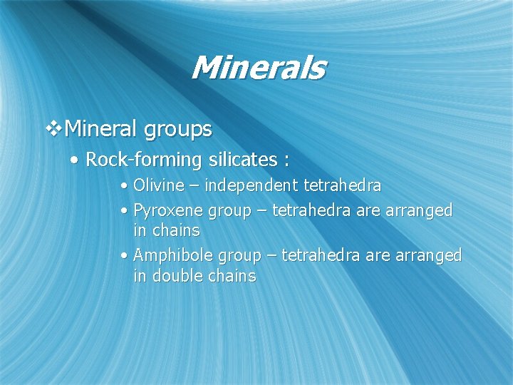 Minerals v. Mineral groups • Rock-forming silicates : • Olivine – independent tetrahedra •