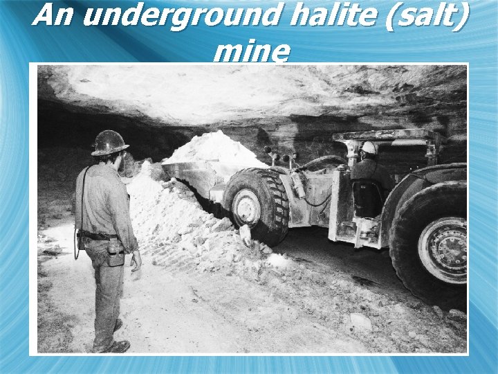 An underground halite (salt) mine 