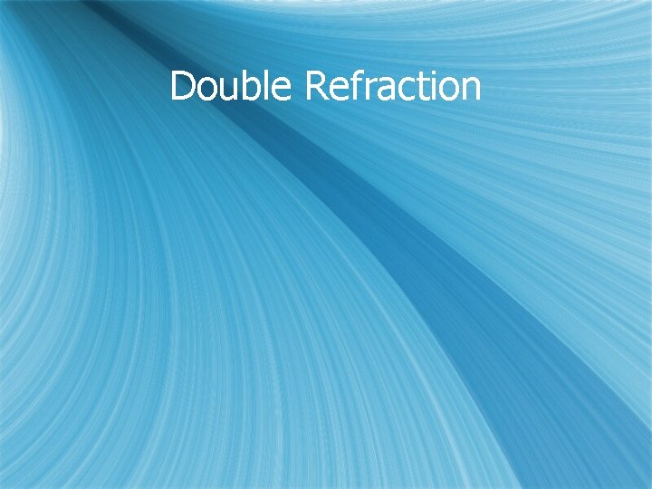 Double Refraction 