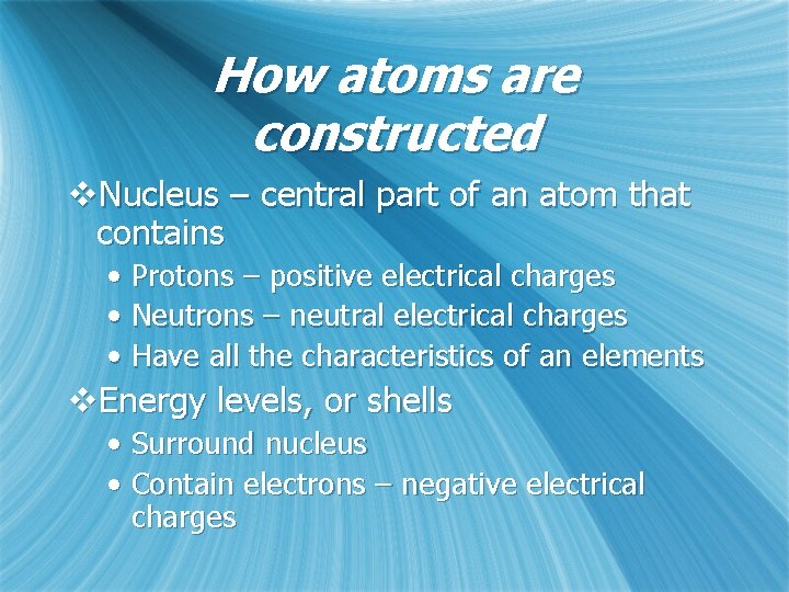 How atoms are constructed v. Nucleus – central part of an atom that contains