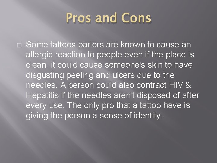 Pros and Cons � Some tattoos parlors are known to cause an allergic reaction