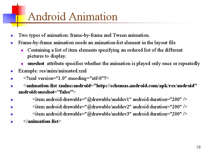 Android Animation n n n n Two types of animation: frame-by-frame and Tween animation.