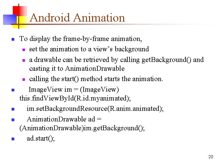 Android Animation n n To display the frame-by-frame animation, n set the animation to