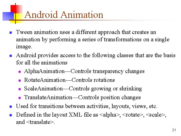 Android Animation n n Tween animation uses a different approach that creates an animation