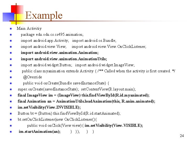 Example n n n n n Main Activitiy package edu. odu. cs 495. animation;