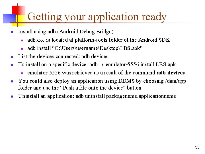 Getting your application ready n n n Install using adb (Android Debug Bridge) n