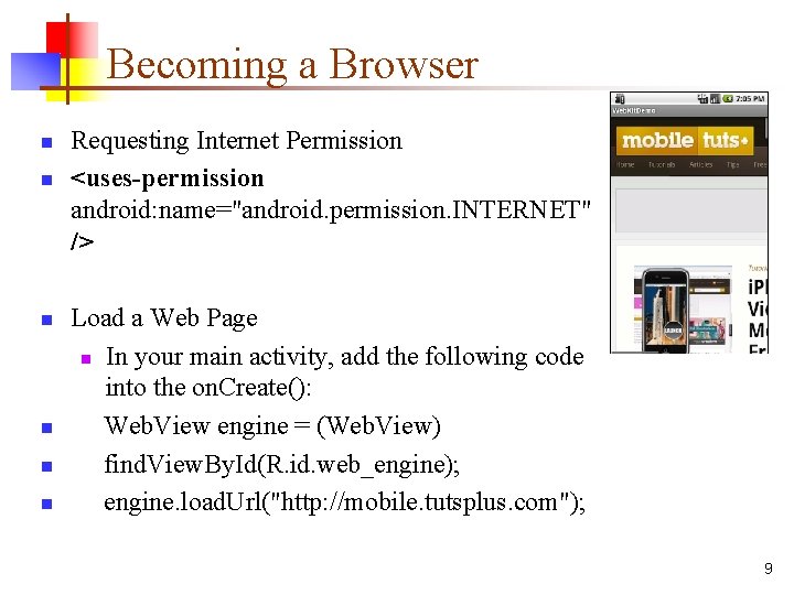 Becoming a Browser n n n Requesting Internet Permission <uses-permission android: name="android. permission. INTERNET"