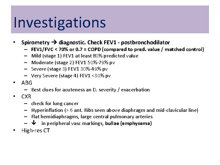 Investigations • Spirometry diagnostic. Check FEV 1 - postbronchodilator – – – FEV 1/FVC
