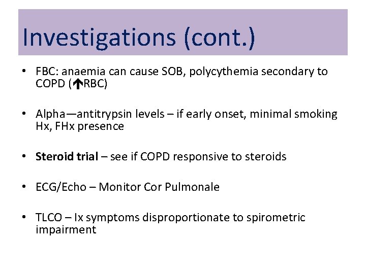 Investigations (cont. ) • FBC: anaemia can cause SOB, polycythemia secondary to COPD (