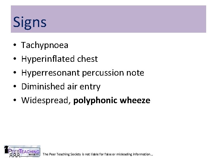 Signs • • • Tachypnoea Hyperinflated chest Hyperresonant percussion note Diminished air entry Widespread,