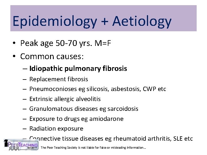 Epidemiology + Aetiology • Peak age 50 -70 yrs. M=F • Common causes: –