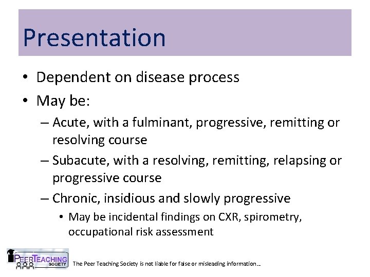 Presentation • Dependent on disease process • May be: – Acute, with a fulminant,