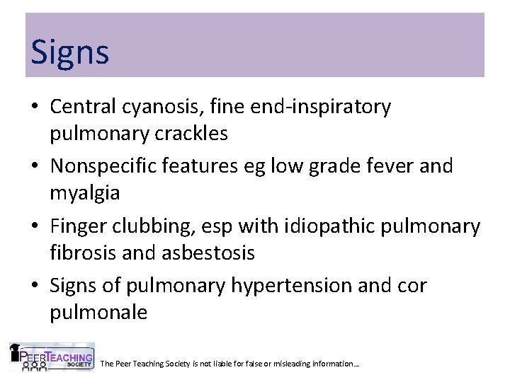 Signs • Central cyanosis, fine end-inspiratory pulmonary crackles • Nonspecific features eg low grade