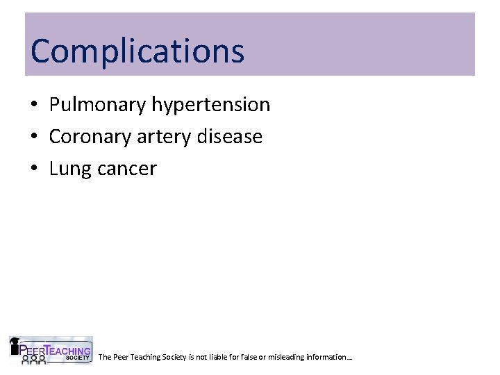 Complications • Pulmonary hypertension • Coronary artery disease • Lung cancer The Peer Teaching