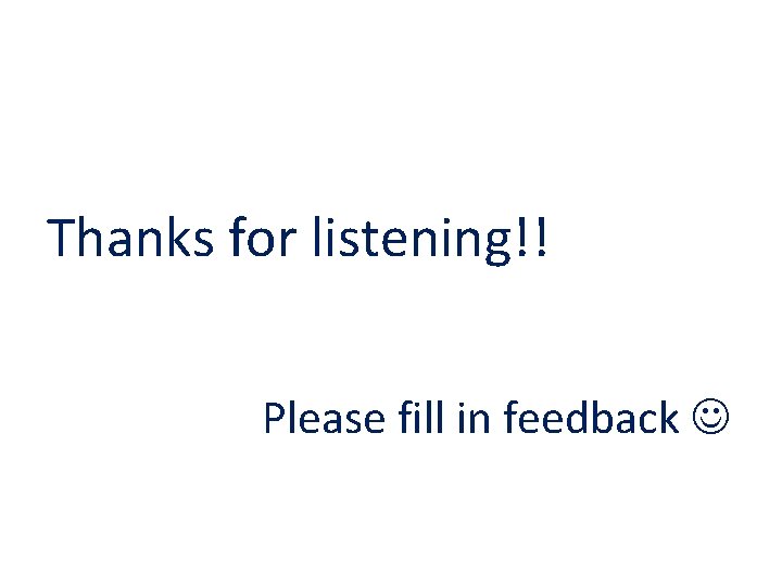 Thanks for listening!! Please fill in feedback 