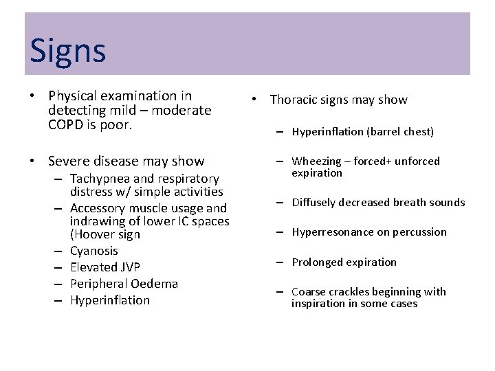 Signs • Physical examination in detecting mild – moderate COPD is poor. • Severe