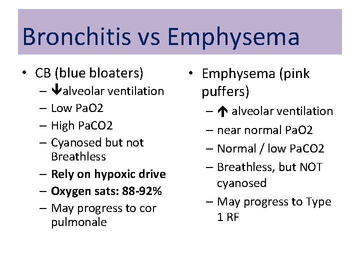 Bronchitis vs Emphysema • CB (blue bloaters) – alveolar ventilation – Low Pa. O