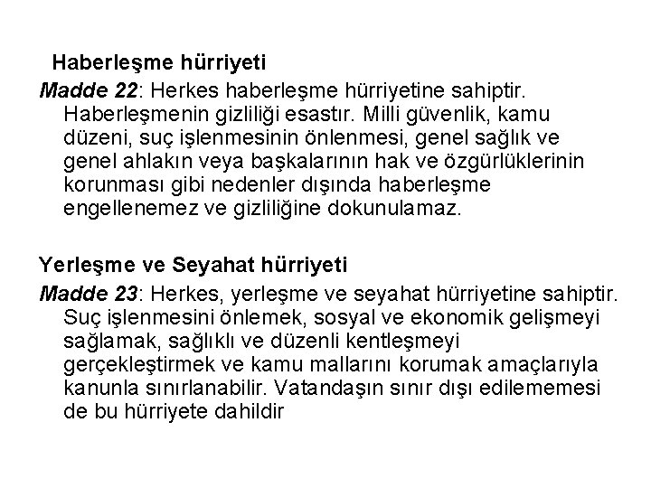 Haberleşme hürriyeti Madde 22: Herkes haberleşme hürriyetine sahiptir. Haberleşmenin gizliliği esastır. Milli güvenlik, kamu