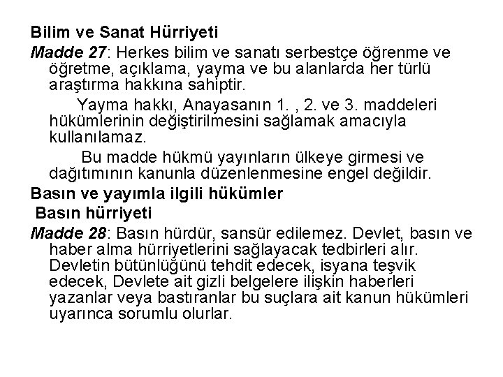 Bilim ve Sanat Hürriyeti Madde 27: Herkes bilim ve sanatı serbestçe öğrenme ve öğretme,