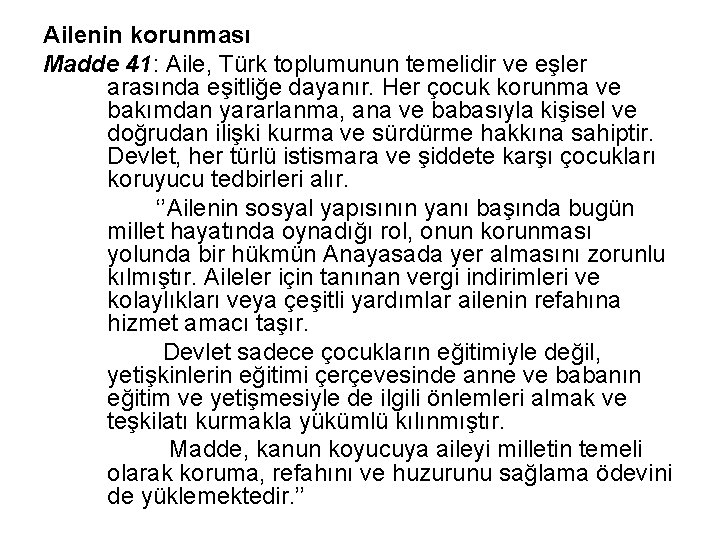 Ailenin korunması Madde 41: Aile, Türk toplumunun temelidir ve eşler arasında eşitliğe dayanır. Her