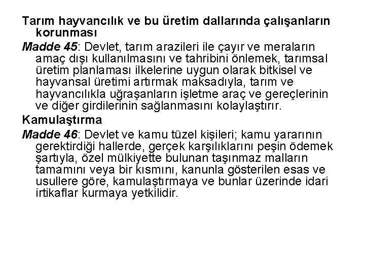 Tarım hayvancılık ve bu üretim dallarında çalışanların korunması Madde 45: Devlet, tarım arazileri ile