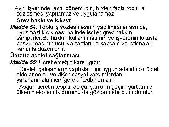 Aynı işyerinde, aynı dönem için, birden fazla toplu iş sözleşmesi yapılamaz ve uygulanamaz. Grev