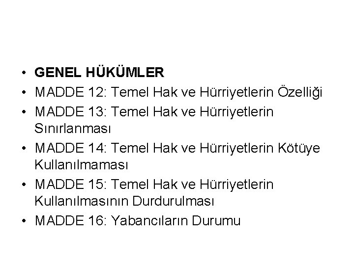  • GENEL HÜKÜMLER • MADDE 12: Temel Hak ve Hürriyetlerin Özelliği • MADDE