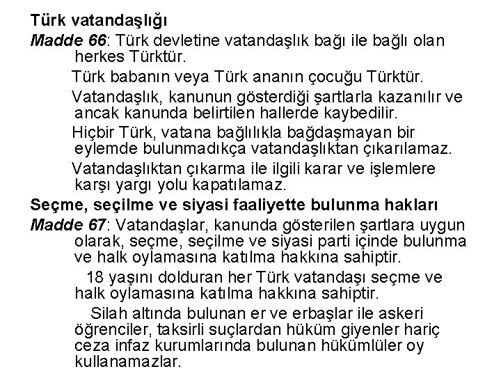 Türk vatandaşlığı Madde 66: Türk devletine vatandaşlık bağı ile bağlı olan herkes Türktür. Türk