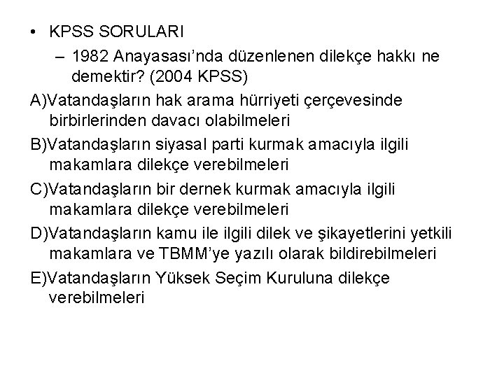  • KPSS SORULARI – 1982 Anayasası’nda düzenlenen dilekçe hakkı ne demektir? (2004 KPSS)